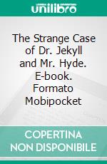 The Strange Case of Dr. Jekyll and Mr. Hyde. E-book. Formato Mobipocket ebook di Robert Louis Stevenson