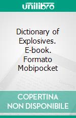 Dictionary of Explosives. E-book. Formato Mobipocket ebook di Arthur Marshall