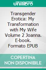 Transgender Erotica: My Transformation with My Wife Volume 2 Joanna. E-book. Formato EPUB