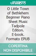 O Little Town of Bethlehem Beginner Piano Sheet Music Tadpole Edition. E-book. Formato EPUB ebook di Silvertonalities