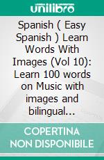 Spanish ( Easy Spanish ) Learn Words With Images (Vol 10): Learn 100 words on Music with images and bilingual text. E-book. Formato PDF ebook di Mobile Library