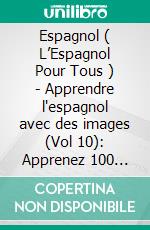 Espagnol ( L’Espagnol Pour Tous ) - Apprendre l'espagnol avec des images (Vol 10): Apprenez 100 mots sur la Musique avec des images et du texte bilingue. E-book. Formato PDF ebook di Mobile Library