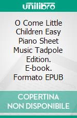 O Come Little Children Easy Piano Sheet Music Tadpole Edition. E-book. Formato EPUB ebook di Silvertonalities