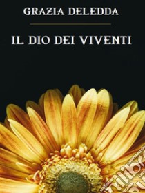 Il Dio dei viventi. E-book. Formato EPUB ebook di Grazia Deledda