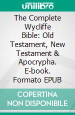 The Complete Wycliffe Bible: Old Testament, New Testament & Apocrypha. E-book. Formato EPUB