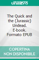 The Quick and the (Jurassic) Undead. E-book. Formato EPUB ebook di Wayne Kyle Spitzer