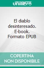 El diablo desinteresado. E-book. Formato EPUB ebook