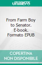 From Farm Boy to Senator. E-book. Formato EPUB ebook