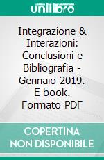 Integrazione & Interazioni: Conclusioni e Bibliografia - Gennaio 2019. E-book. Formato PDF ebook di Guido Mattera Ricigliano