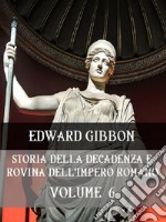 Storia della decadenza e rovina dell&apos;Impero Romano Volume 6. E-book. Formato EPUB ebook