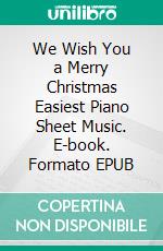 We Wish You a Merry Christmas Easiest Piano Sheet Music. E-book. Formato EPUB ebook di Silvertonalities