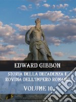 Storia della decadenza e rovina dell&apos;Impero Romano Volume 10. E-book. Formato EPUB ebook