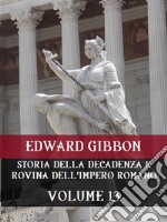 Storia della decadenza e rovina dell&apos;Impero Romano Volume 13. E-book. Formato EPUB ebook