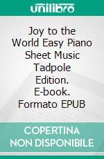 Joy to the World Easy Piano Sheet Music Tadpole Edition. E-book. Formato EPUB ebook di Silvertonalities