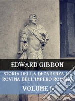 Storia della decadenza e rovina dell&apos;Impero Romano Volume 5. E-book. Formato EPUB ebook