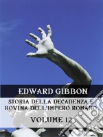 Storia della decadenza e rovina dell&apos;Impero Romano Volume 12. E-book. Formato EPUB ebook