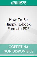 How To Be Happy. E-book. Formato PDF ebook