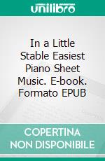 In a Little Stable Easiest Piano Sheet Music. E-book. Formato EPUB ebook