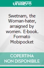 Swetnam, the Woman-hater, arraigned by women. E-book. Formato Mobipocket ebook