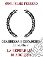 Grandezza e decadenza di Roma 4 La repubblica di Augusto. E-book. Formato EPUB ebook