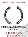 Grandezza e decadenza di Roma 4 La repubblica di Augusto. E-book. Formato EPUB ebook di Guglielmo Ferrero