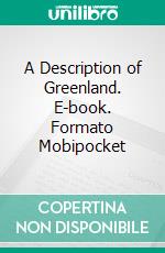 A Description of Greenland. E-book. Formato Mobipocket ebook di Hans Egede