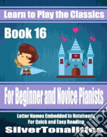 Learn to Play the Classics Book 16. E-book. Formato EPUB ebook di Silvertonalities