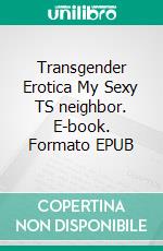 Transgender Erotica My Sexy TS neighbor. E-book. Formato EPUB ebook di Karen Styles