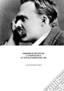  Nietzsche, l'antipolitico e i regimi totalitari del '900. E-book. Formato EPUB ebook di marco purita