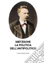 Nietzsche, la politica dell'antipolitico. E-book. Formato EPUB ebook