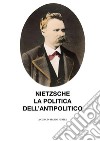 Nietzsche, la politica dell'antipolitico. E-book. Formato EPUB ebook di marco purita