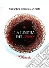 La Lingua del VinoStudio sistematico e comparato sulla degustazione e sul suo linguaggio descrittivo. E-book. Formato EPUB ebook di Costantino d'Aulisio Garigliota