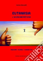 Eutanasia. L'uccisione pietosaMedicina - Morale - Eugenetica. E-book. Formato Mobipocket