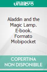 Aladdin and the Magic Lamp. E-book. Formato EPUB ebook di Unknown