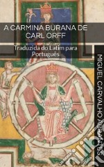 A Carmina Burana de Carl OrffTraduzida do Latim para Português. E-book. Formato EPUB ebook