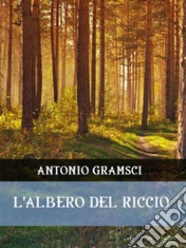 L'albero del riccio. E-book. Formato EPUB ebook di Antonio Gramsci