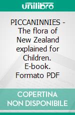 PICCANINNIES - The flora of New Zealand explained for Children. E-book. Formato EPUB ebook