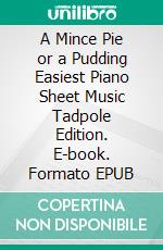 A Mince Pie or a Pudding Easiest Piano Sheet Music Tadpole Edition. E-book. Formato EPUB ebook