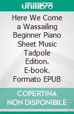 Here We Come a Wassailing Beginner Piano Sheet Music Tadpole Edition. E-book. Formato EPUB ebook di Silvertonalities