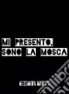 Mi presento, sono la mosca. E-book. Formato EPUB ebook