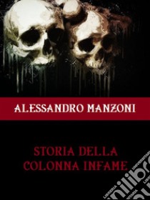 Storia della colonna infame. E-book. Formato EPUB ebook di Alessandro Manzoni