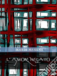 L'amore negato. E-book. Formato EPUB ebook