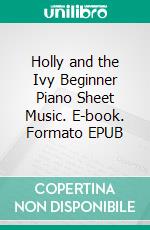 Holly and the Ivy Beginner Piano Sheet Music. E-book. Formato EPUB ebook di Silvertonalities