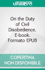 On the Duty of Civil Disobedience. E-book. Formato Mobipocket ebook di Henry David Thoreau