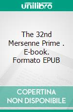 The 32nd Mersenne Prime . E-book. Formato EPUB ebook