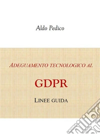 Adeguamento tecnologico al GDPR: Manuale. E-book. Formato PDF ebook
