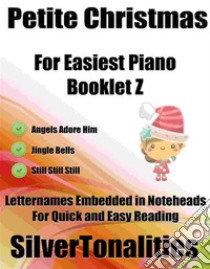 Petite Christmas for Easiest Piano Booklet Z. E-book. Formato EPUB ebook di Silvertonalities