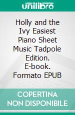 Holly and the Ivy Easiest Piano Sheet Music Tadpole Edition. E-book. Formato EPUB ebook di Silvertonalities