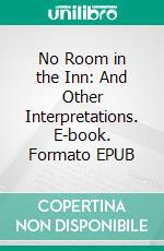 No Room in the Inn: And Other Interpretations. E-book. Formato EPUB ebook