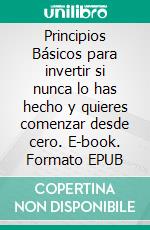 Principios Básicos para invertir si nunca lo has hecho y quieres comenzar desde cero. E-book. Formato Mobipocket ebook di Miguel Angel Carballal Sanjurjo